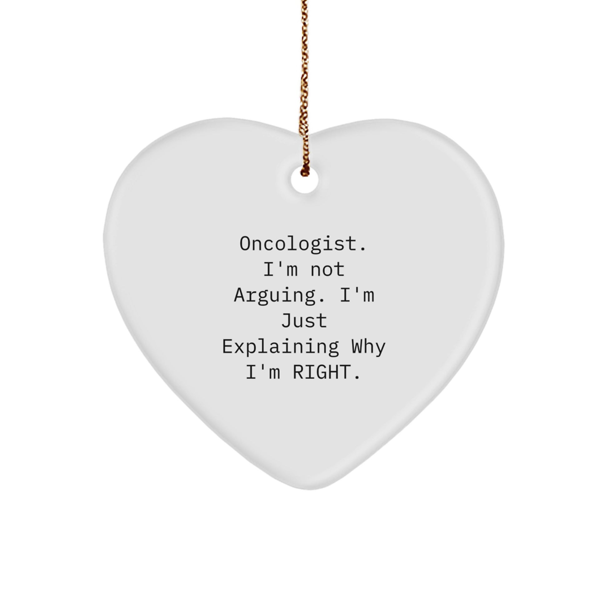Funny Oncologist Gifts from Friends, Heart Ornament, Christmas Unique Gifts for Oncologist, 'I'm Not Arguing, I'm Just Explaining Why I'm Right' - Image 1