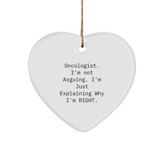 Funny Oncologist Gifts from Friends, Heart Ornament, Christmas Unique Gifts for Oncologist, 'I'm Not Arguing, I'm Just Explaining Why I'm Right' - Image 1