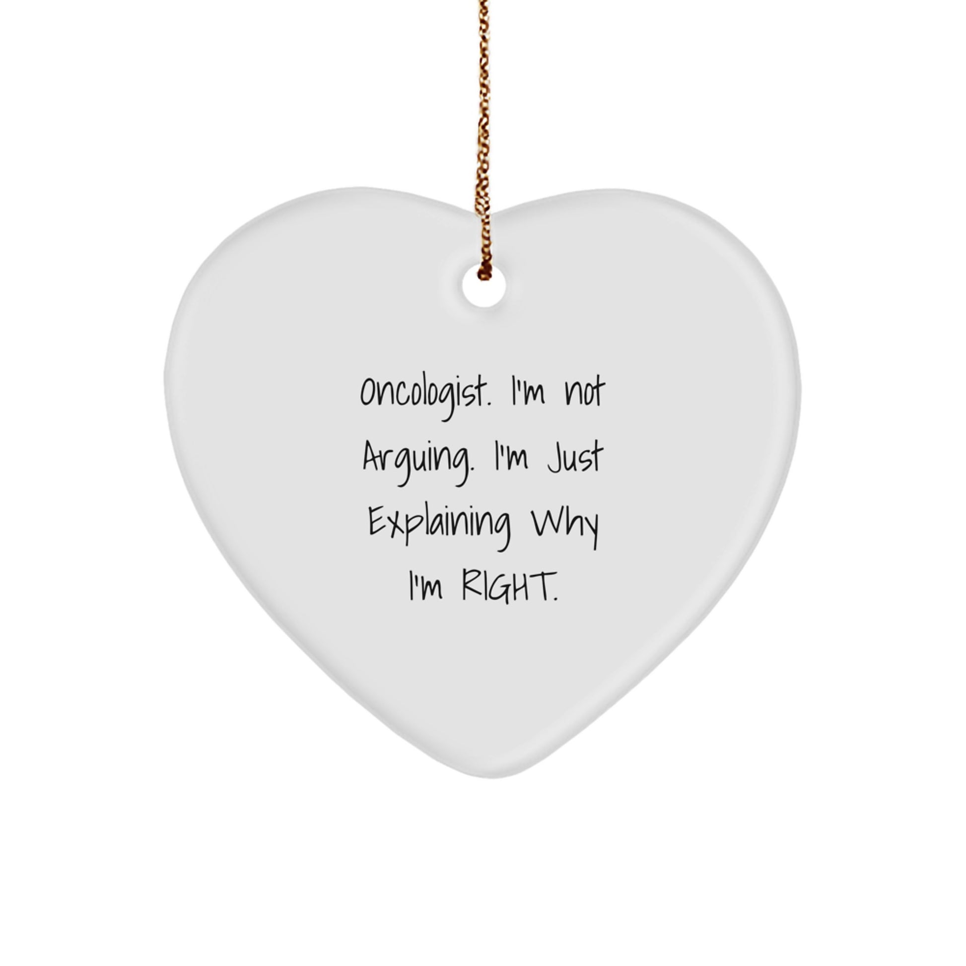 Funny Oncologist Gifts from Friends for the Holiday Season - Heart Ornament with 'I'm Not Arguing, I'm Just Explaining Why I'm Right' Quote - Unique Christmas Unique Gift - Image 1