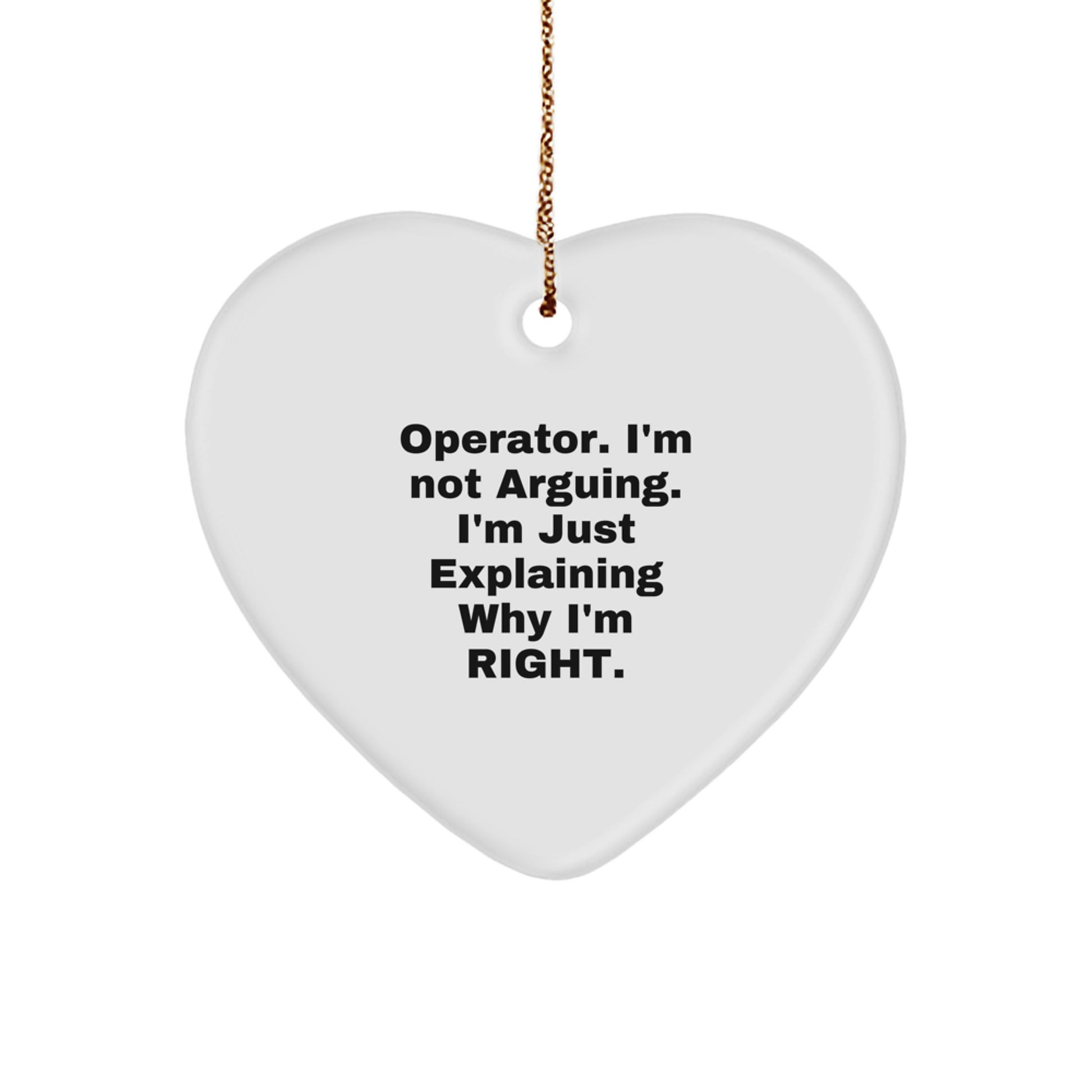Operator Funny Heart Ornament, 'I'm Not Arguing, I'm Just Explaining Why I'm Right' - Gifts from Friends, Family, or Coworkers - Image 1
