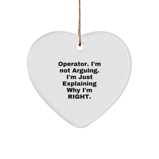Operator Funny Heart Ornament, 'I'm Not Arguing, I'm Just Explaining Why I'm Right' - Gifts from Friends, Family, or Coworkers - Image 1