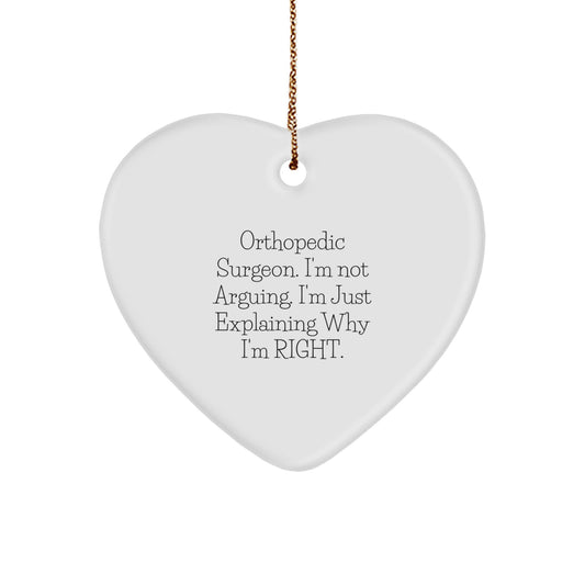 Orthopedic Surgeon Gifts from Family - Heart Ornament with 'I'm Not Arguing. I'm Just Explaining Why I'm Right.' Quote for Chrismas - Image 1