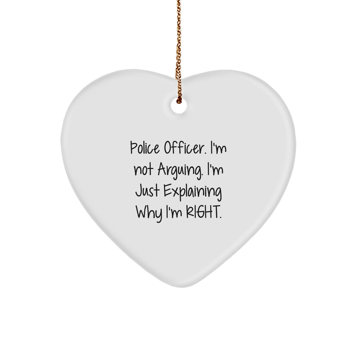 Christmas Gift Witty Police Officer Heart Ornament - I'm Not Arguing - Image 1