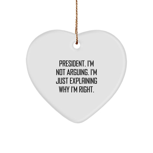 Funny President Gifts, Heart Ornament with 'I'm Not Arguing. I'm Just Explaining Why I'm Right.' Quote, Christmas Unique Gifts from Men to Friends - Image 1