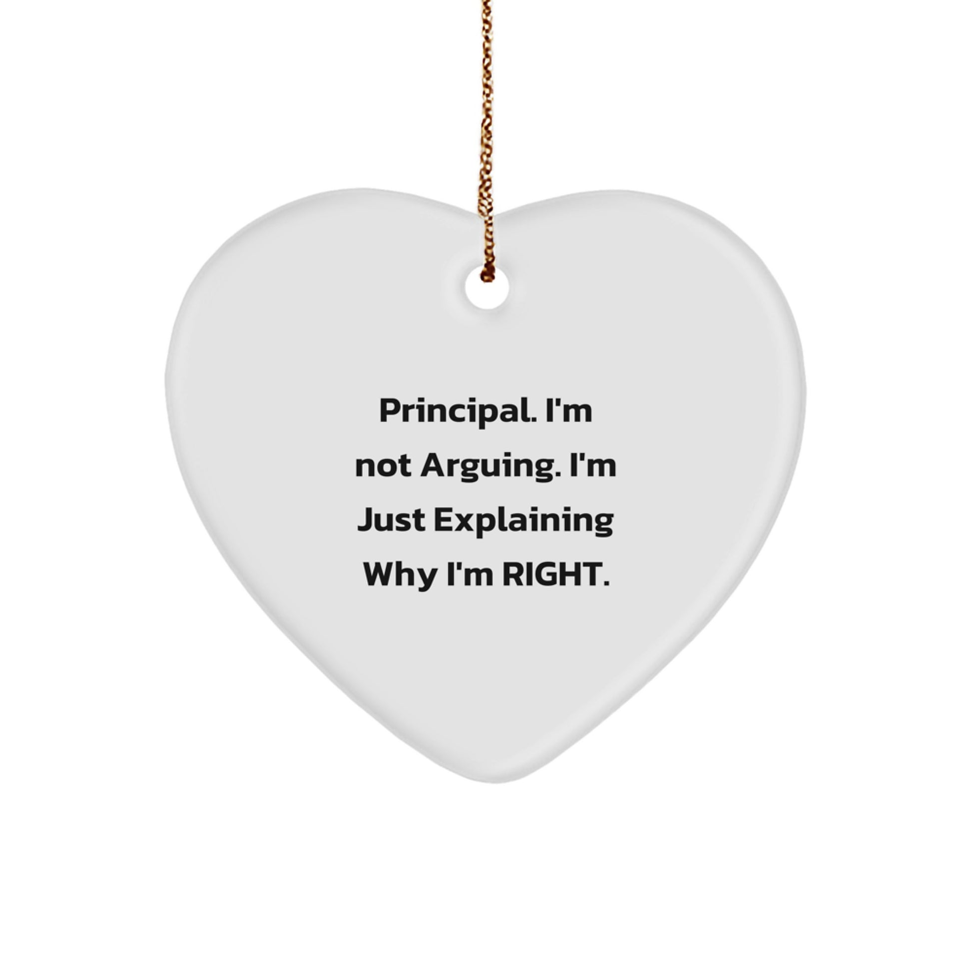 Funny Principal Gifts: 'I'm Not Arguing. I'm Just Explaining Why I'm Right.' Heart Ornament for Christmas - Image 1