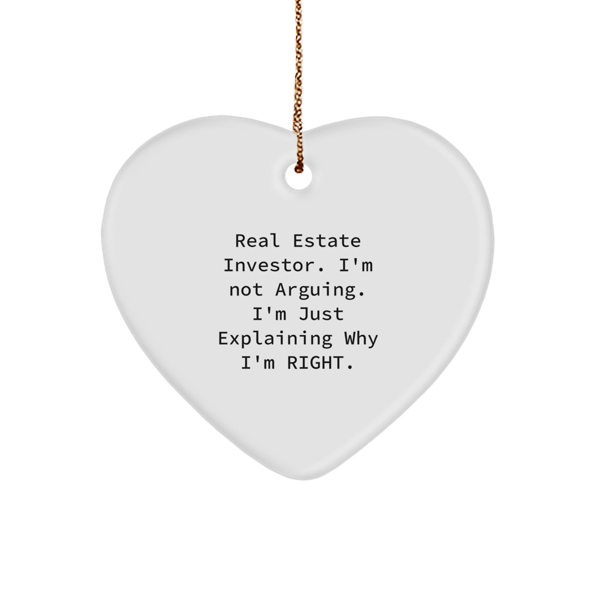 Funny Real Estate Investor Christmas Unique Gifts from Friends for Men and Women - Heart Ornament Inspired by 'I'm Not Arguing. I'm Just Explaining Why I'm Right.' - Image 1