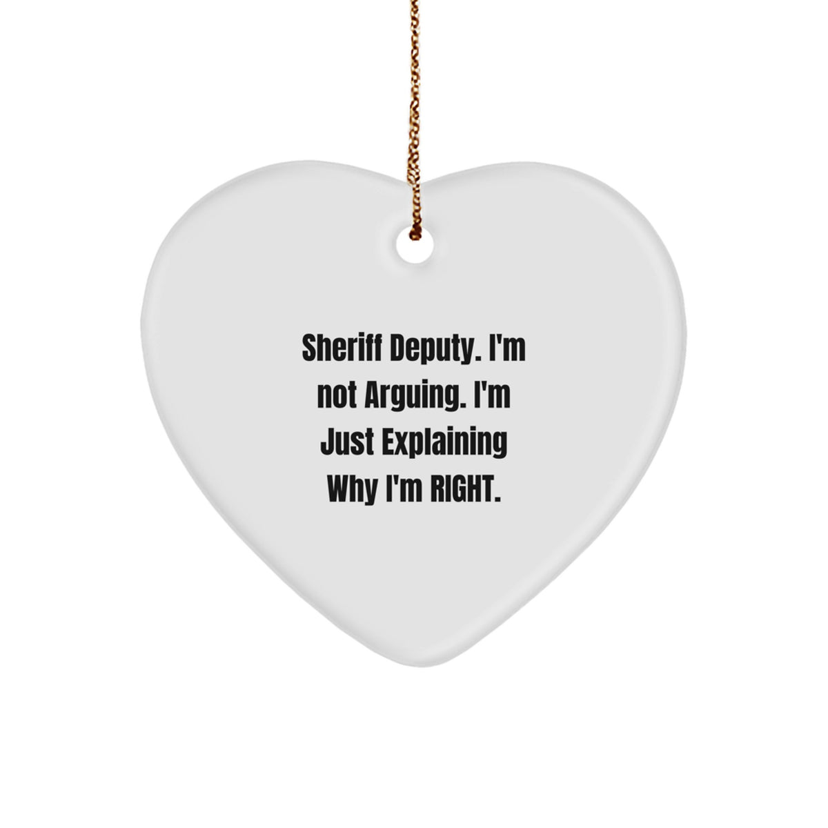 Funny Sheriff Deputy Gifts for Men, Sheriff Deputy Heart Ornament, I'm Not Arguing, Unique Christmas Unique Gifts from Friends for Family - Image 1
