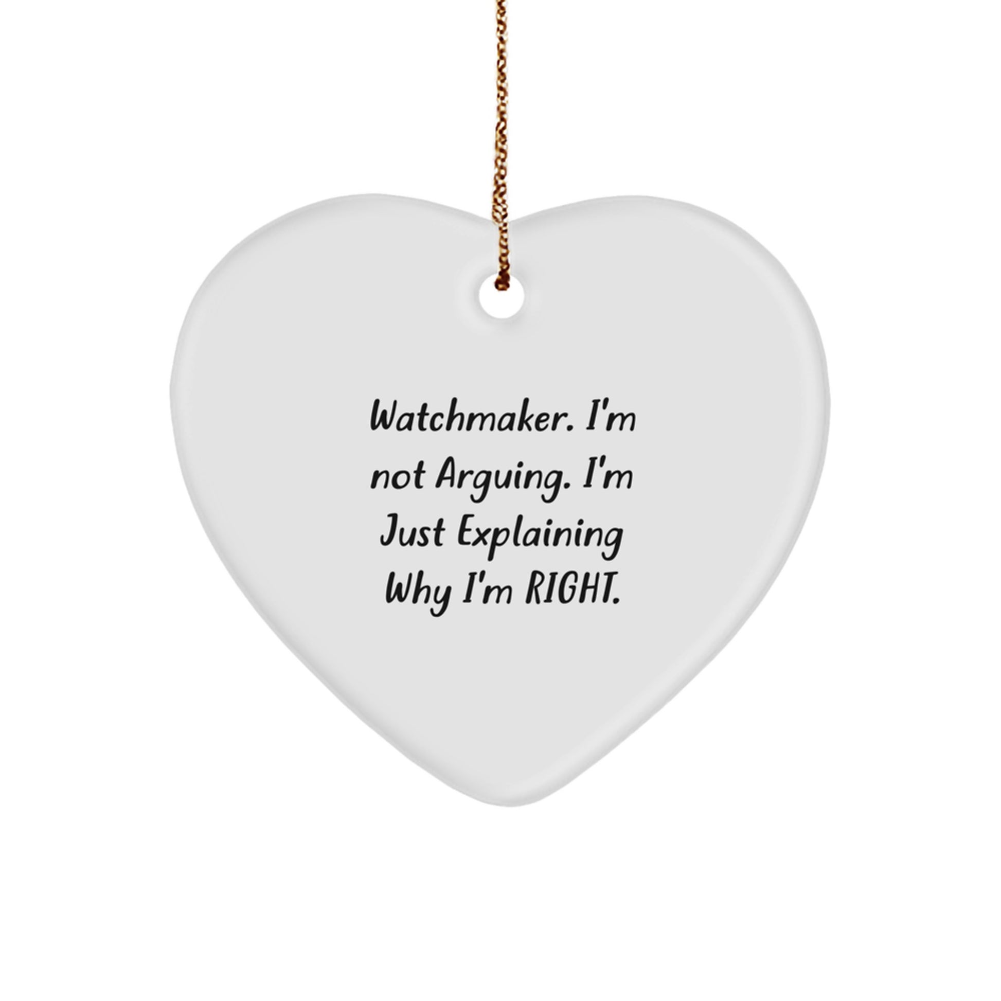 Funny Watchmaker Christmas Unique Gifts from Friends for Men - Heart Ornament, Watchmaker I'm Not Arguing. - Image 1