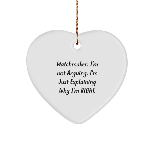Funny Watchmaker Christmas Unique Gifts from Friends for Men - Heart Ornament, Watchmaker I'm Not Arguing. - Image 1