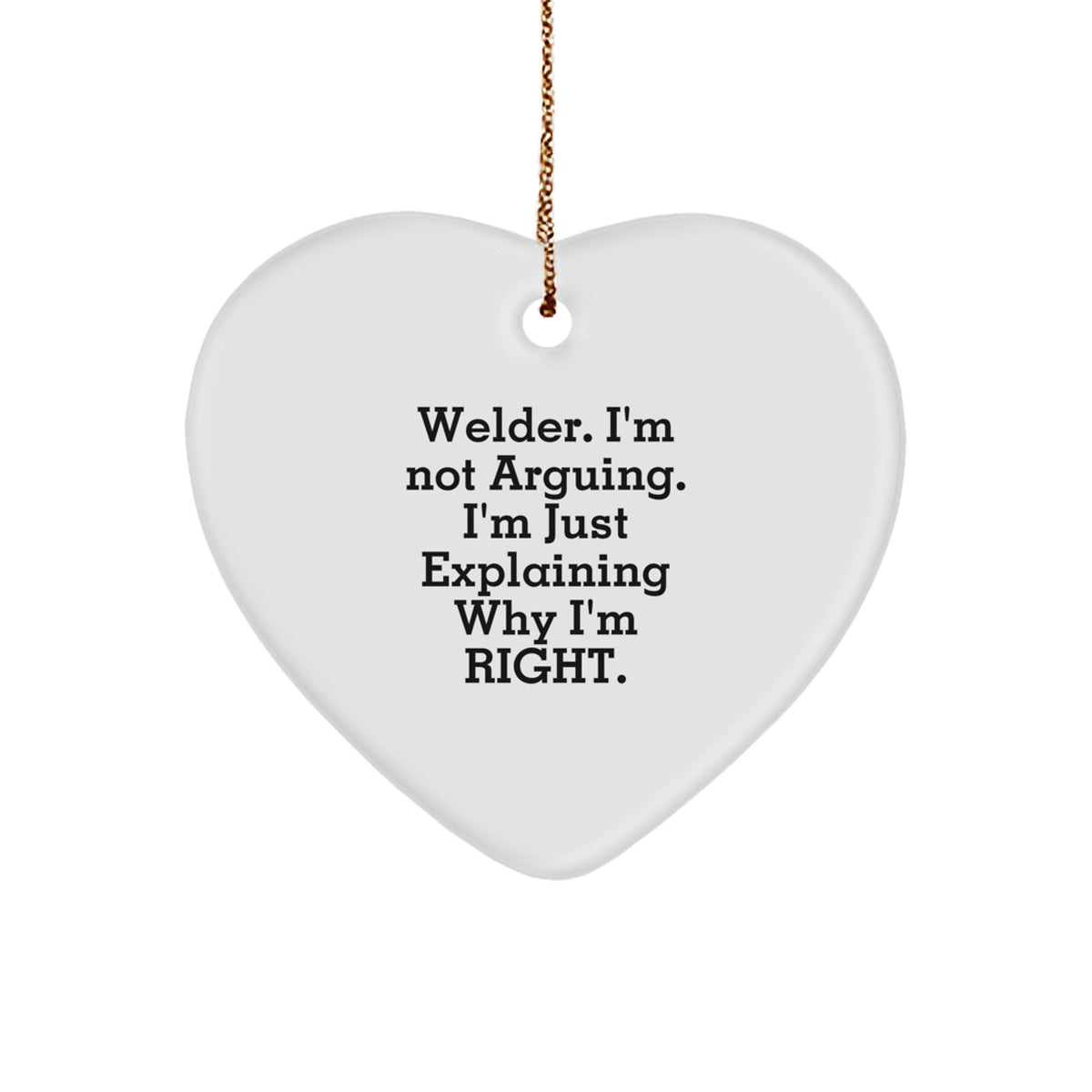 Christmas Gift Welder Present - I'm Not Arguing, Just Right Heart - Image 1