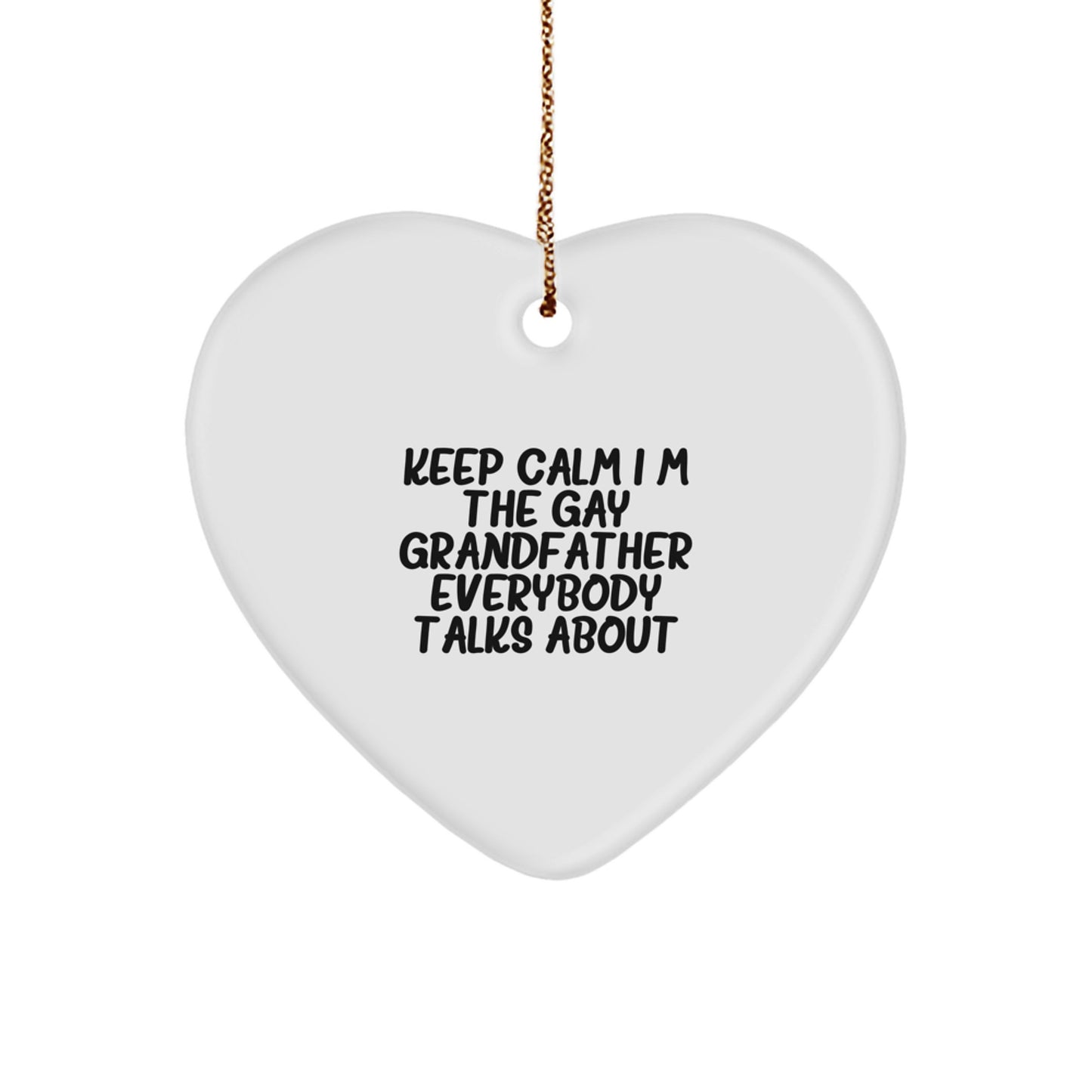 Funny Grandfather Gifts for Men, Heart Ornament with Keep Calm I'm The Gay Grandfather Everybody Talks About Quote, Christmas Unique Gifts from Family to Grandfather - Image 1