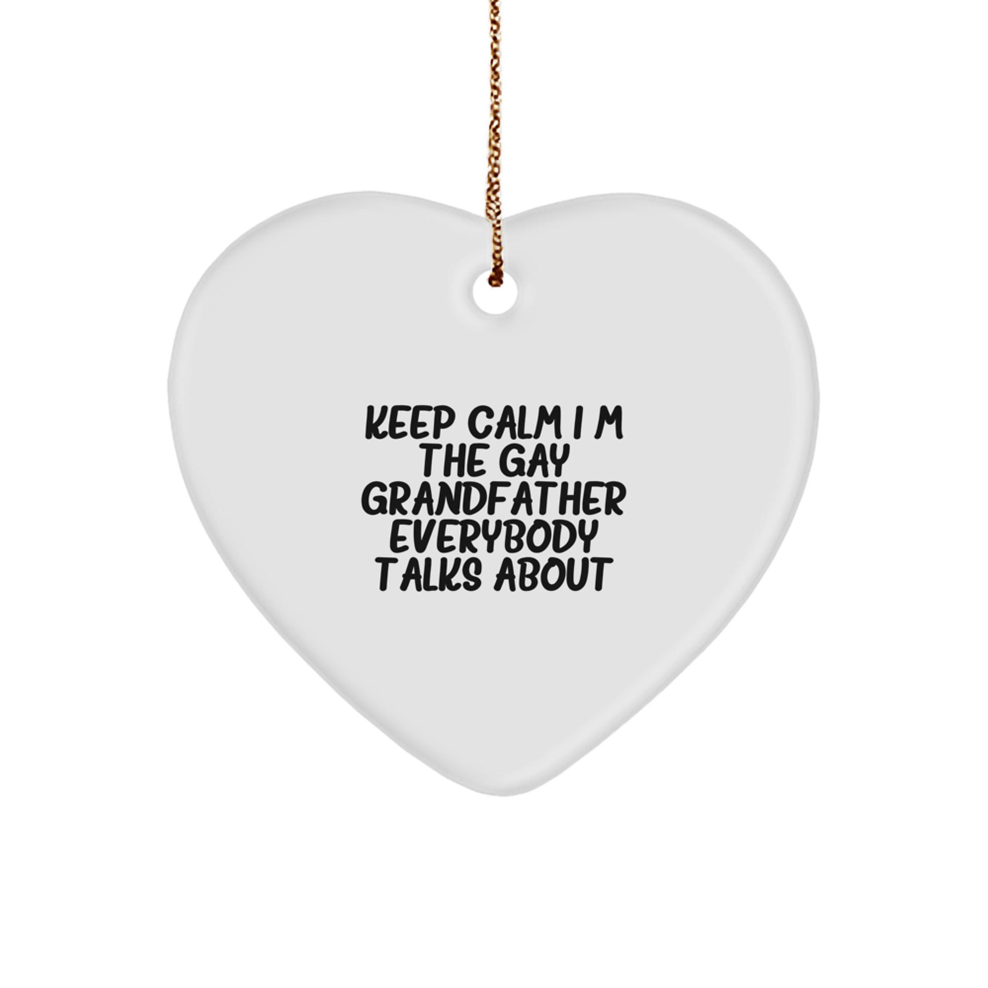 Funny Grandfather Gifts for Men, Heart Ornament with Keep Calm I'm The Gay Grandfather Everybody Talks About Quote, Christmas Unique Gifts from Family to Grandfather - Image 1