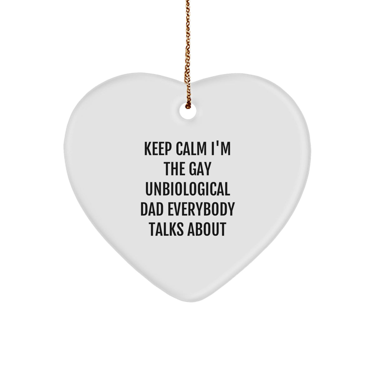 For a Son, Unbiological Dad Heart Ornament Gift Keep Calm I'm the Gay - Image 1