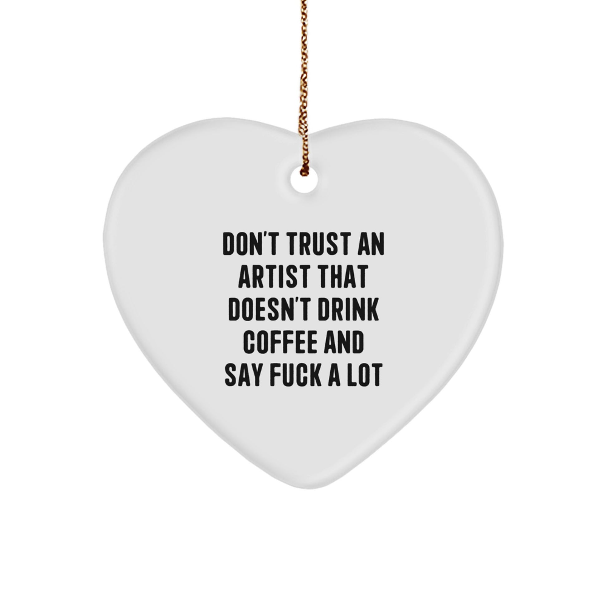 Funny Artist Gifts from Friends for Artist - Heart Ornament with 'Don't Trust An Artist' Quote, Christmas Unique Presents for Women Men Family - Image 1