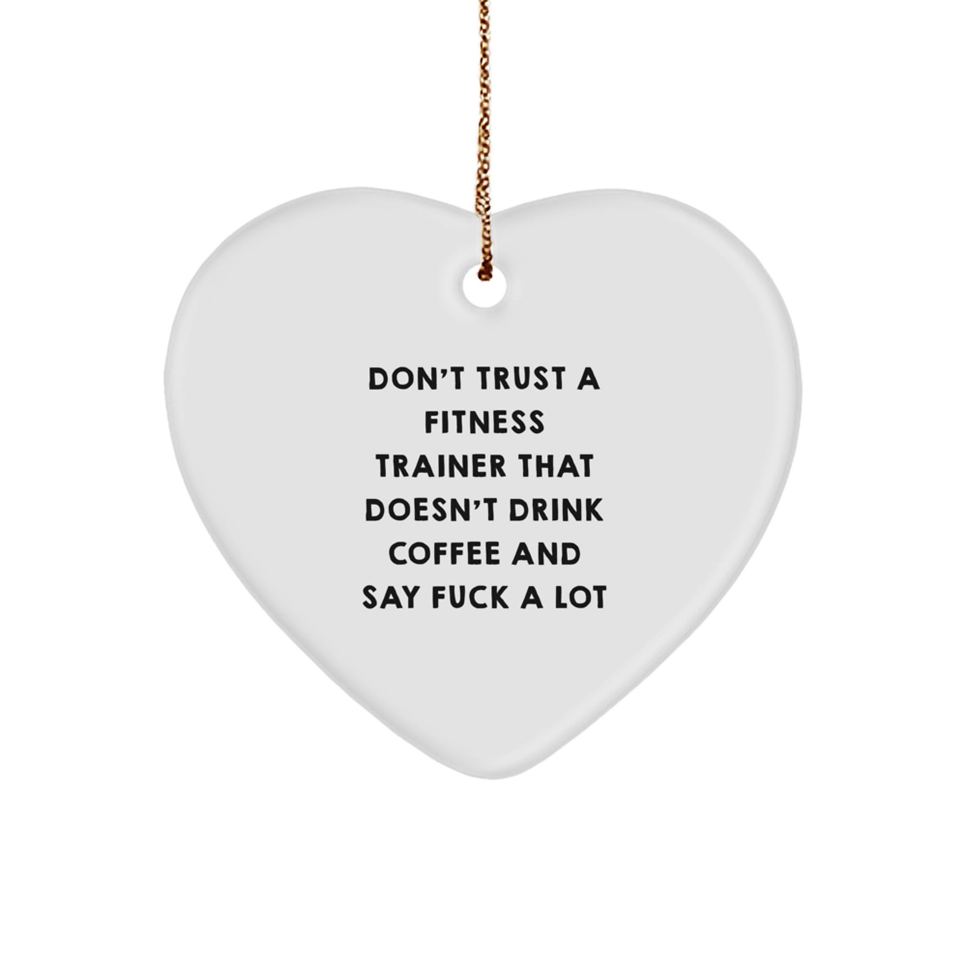 Funny Fitness Trainer Gifts from Men - Don't Trust a Trainer Who Doesn't Drink Coffee - Heart Ornament for Christmas - Image 1