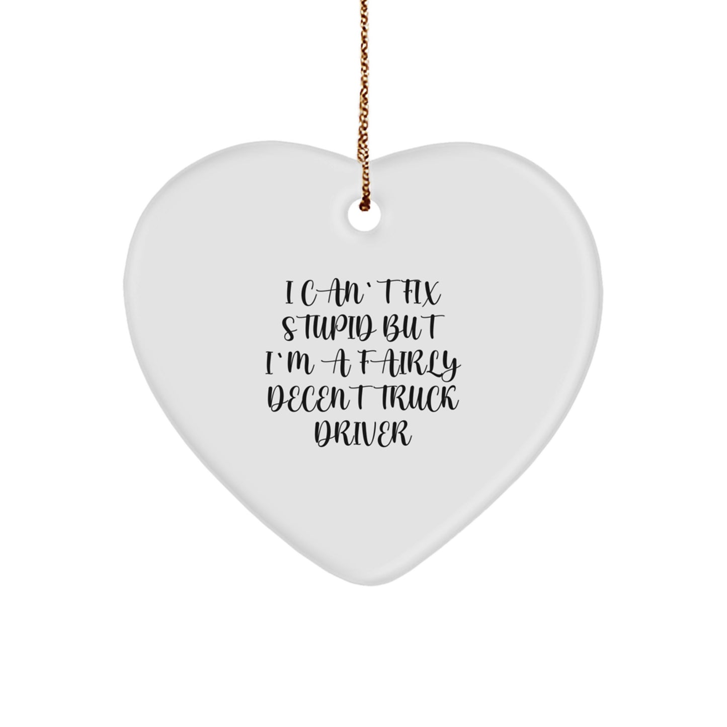 Funny Truck Driver Heart Ornament Gifts for Men from Friends, Unique Christmas Decorations with I Can't Fix Stupid Quote - Image 1