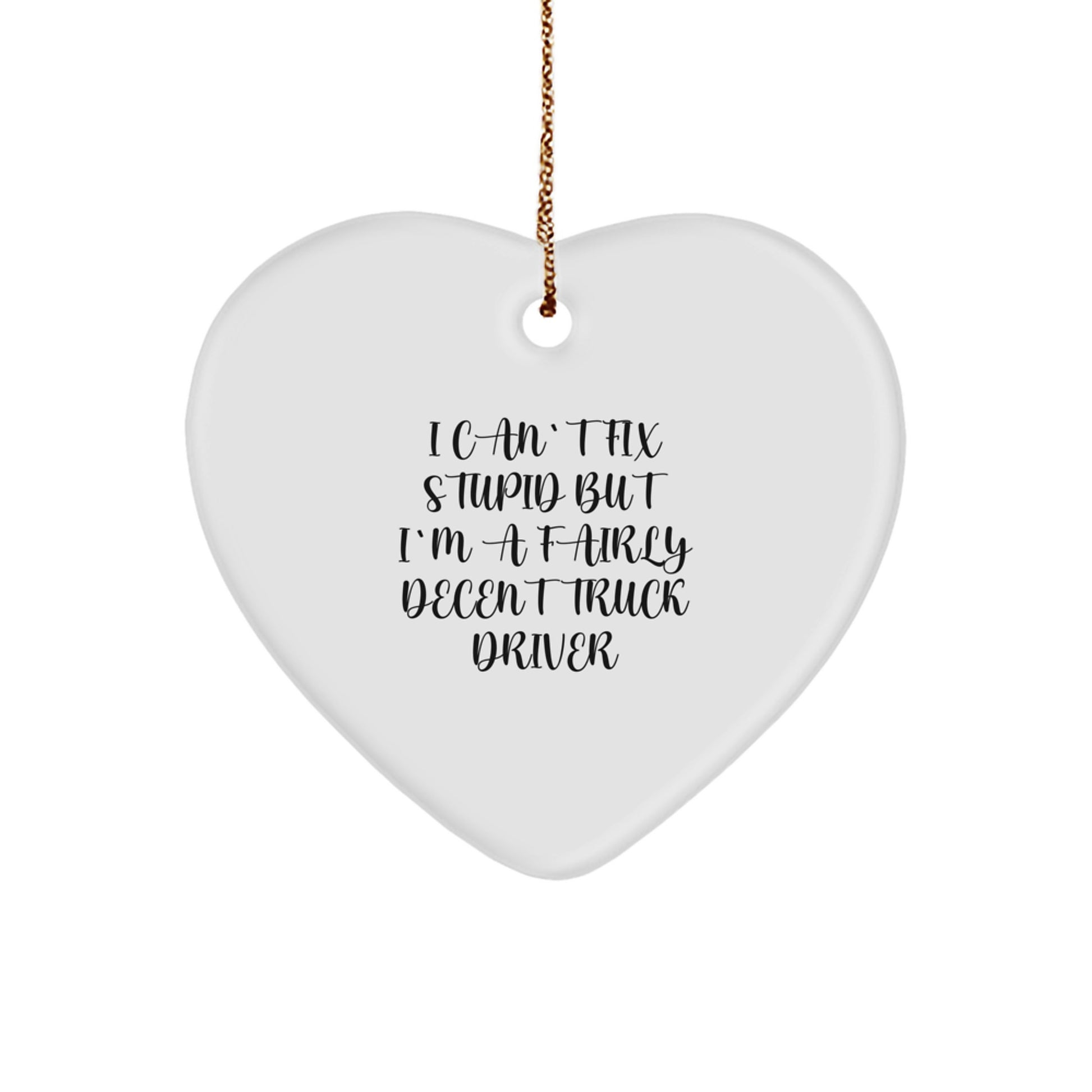 Funny Truck Driver Heart Ornament Gifts for Men from Friends, Unique Christmas Decorations with I Can't Fix Stupid Quote - Image 1