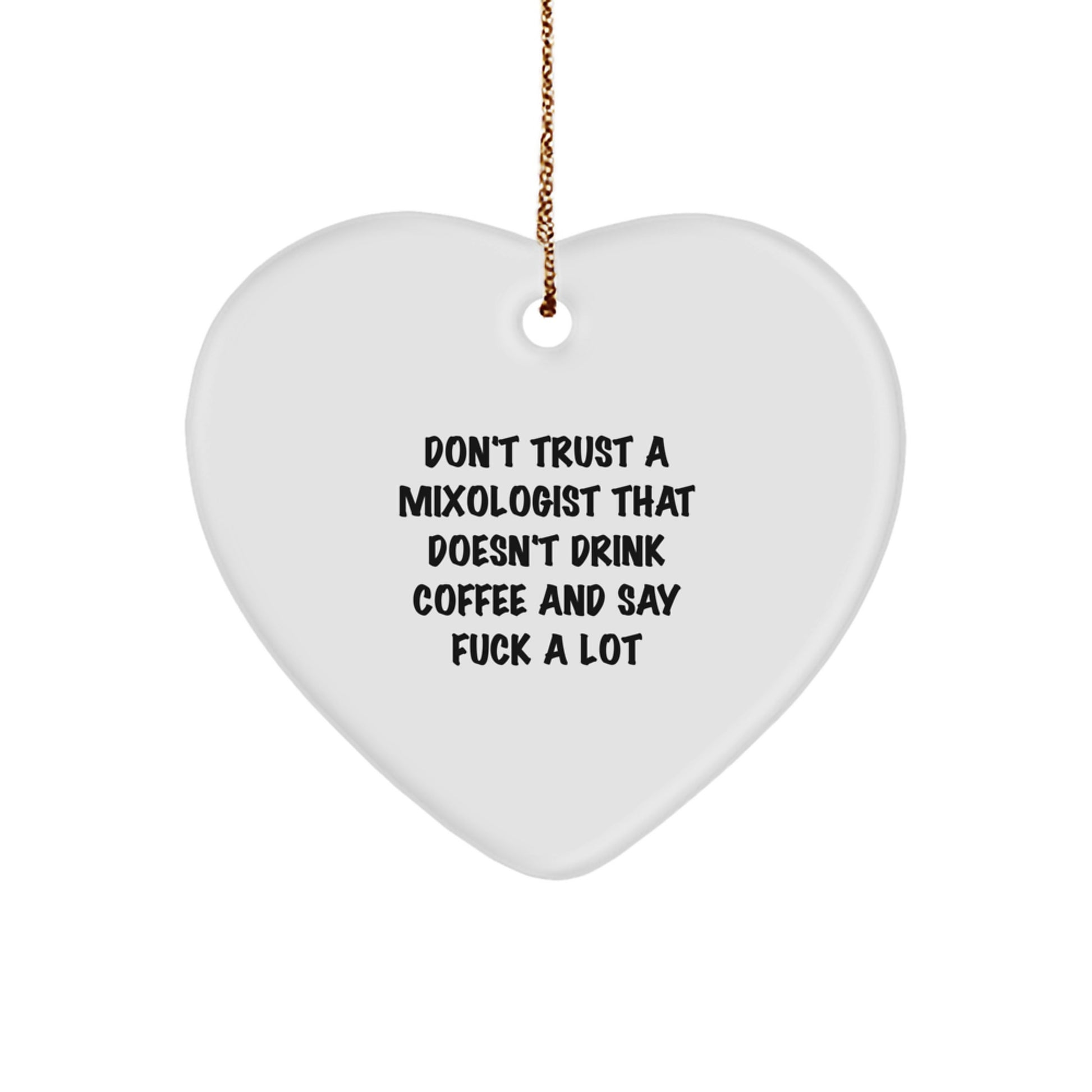 Funny Mixologist Gifts from Friends for Christmas - 'Don't Trust...' Heart Ornament - Image 1