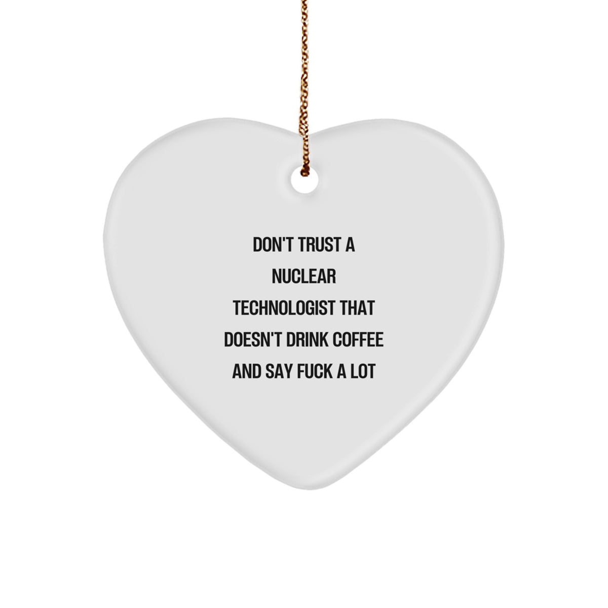 Christmas Ornament Gift Nuclear Technologist Keepsake, Sarcastic Saying - Image 1