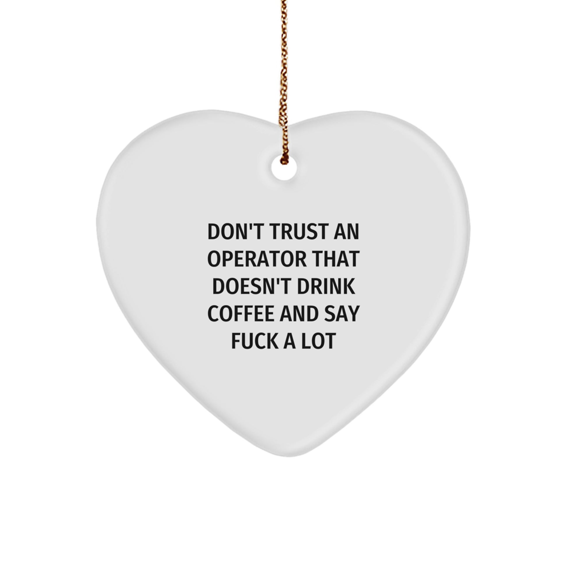 Operator Gifts Funny Mugs Don't Trust An Operator That Doesn't Drink Coffee And Say F--k A Lot Heart Ornament for Christmas - Image 1