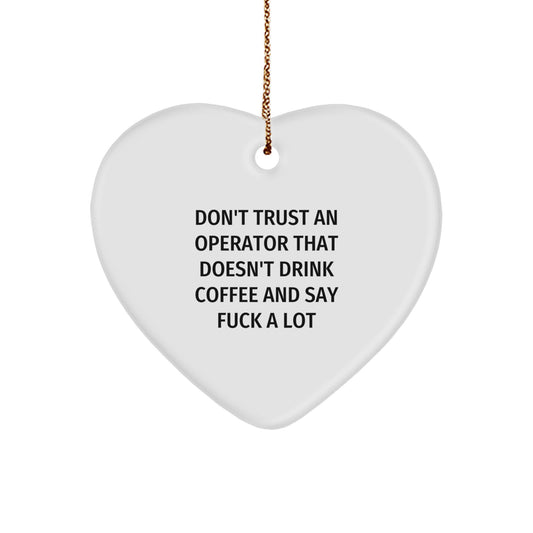 Operator Gifts Funny Mugs Don't Trust An Operator That Doesn't Drink Coffee And Say F--k A Lot Heart Ornament for Christmas - Image 1