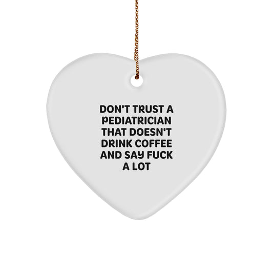 Funny Gifts from Men to Pediatrician Heart Ornament Don't Trust A Pediatrician That Doesn't Drink Coffee And Say F--k A Lot Christmas Unique Gifts - Image 1
