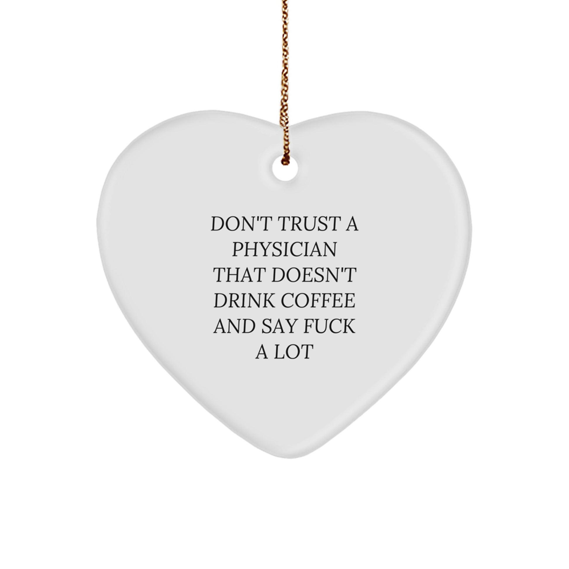 Funny Physician Gifts, Heart Ornament with 'Don't Trust a Physician' Quote, Gifts from Friends for Christmas - Image 1