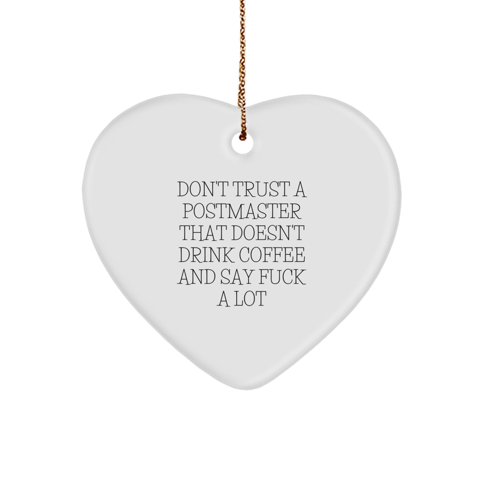 Funny Postmaster Gifts from Friends and Family - Heart Ornament, 'Don't Trust A Postmaster That Doesn't Drink Coffee And Say F--k A Lot', Christmas Unique Gift for Postmaster - Image 1