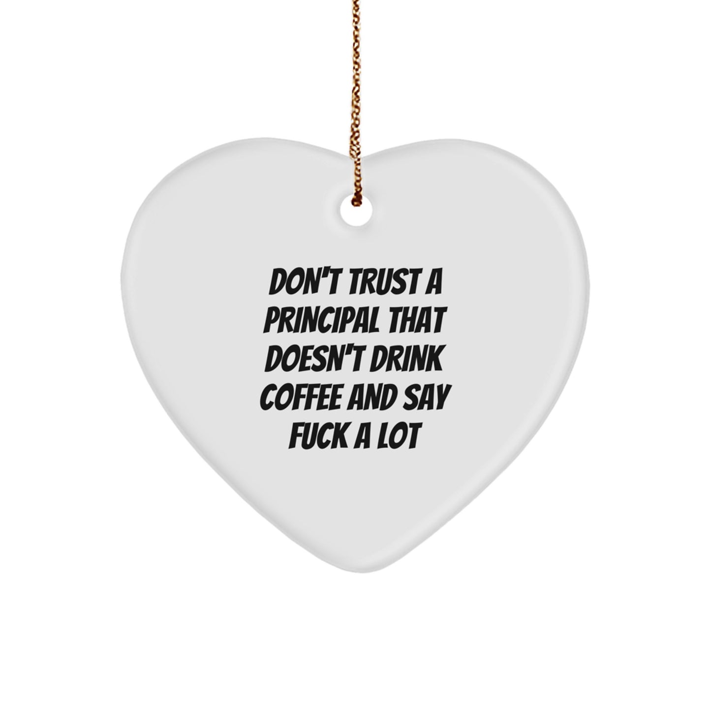 Funny Principal Gifts: Heart Ornament Quotes Don't Trust A Principal That Doesn't Drink Coffee And Say Funny Gifts from Men to Principal - Image 1