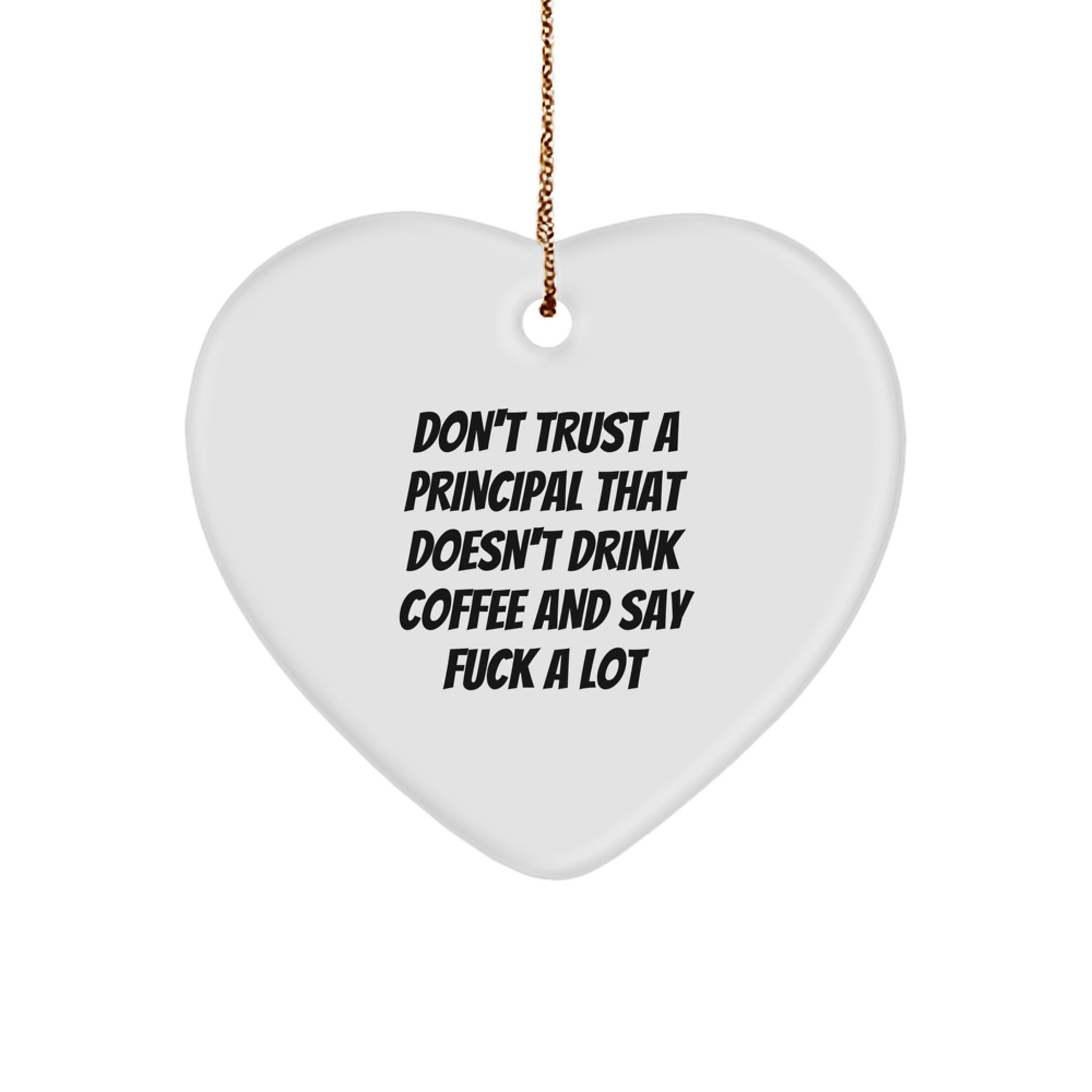 Funny Principal Gifts: Heart Ornament Quotes Don't Trust A Principal That Doesn't Drink Coffee And Say Funny Gifts from Men to Principal - Image 1