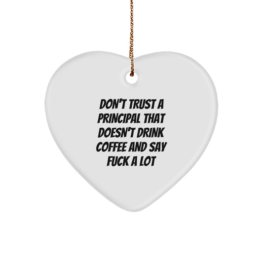 Funny Principal Gifts: Heart Ornament Quotes Don't Trust A Principal That Doesn't Drink Coffee And Say Funny Gifts from Men to Principal - Image 1