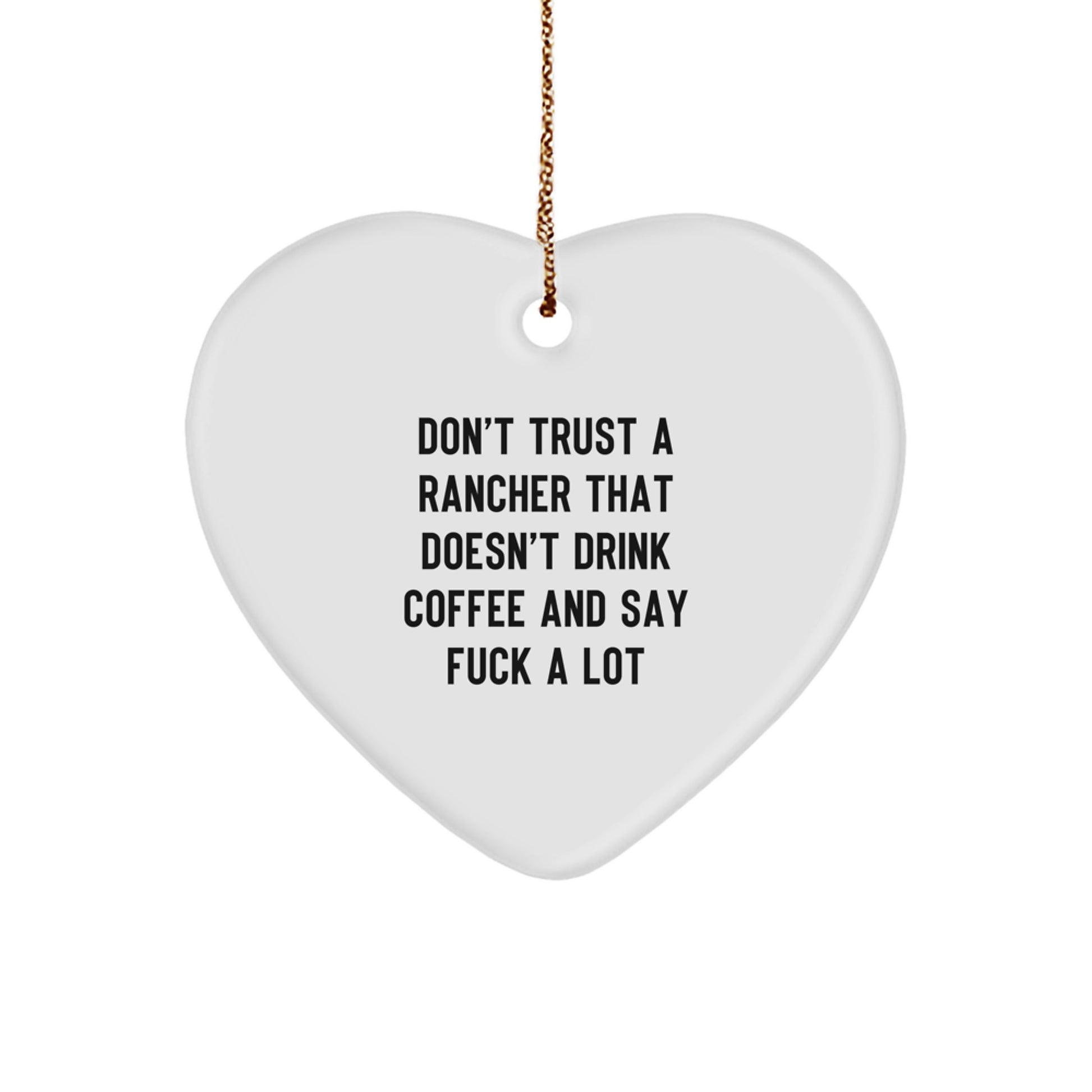 Funny Rancher Gifts, Heart Ornament for Men, Women, Friends, 'Don't Trust A Rancher That Doesn't Drink Coffee And Say F--k A Lot', Christmas Unique Gifts from Family - Image 1