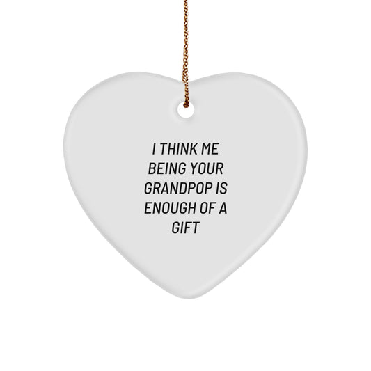 Gifts from Grandparents Heartfelt Love - I Think Me Being Your Grandpop Is Enough Of A Gift Funny Heart Ornament Christmas Unique Gift - Image 1