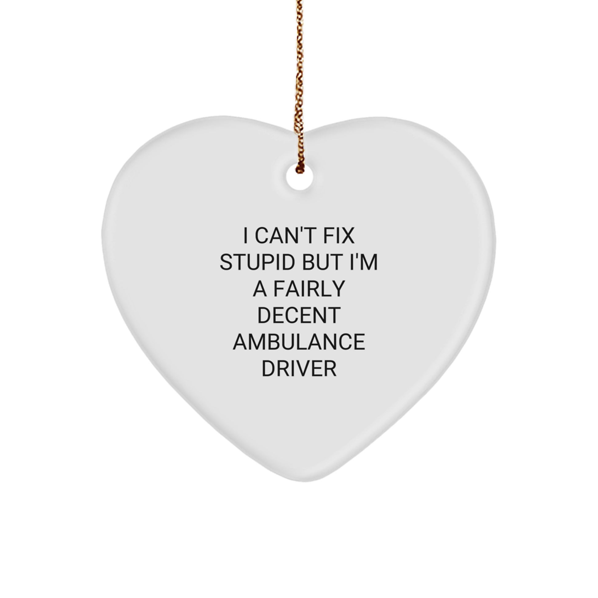 Funny Ambulance Driver Gifts for Ambulance Driver Christmas - Ambulance Driver Heart Ornament, I Can't Fix Stupid - Image 1