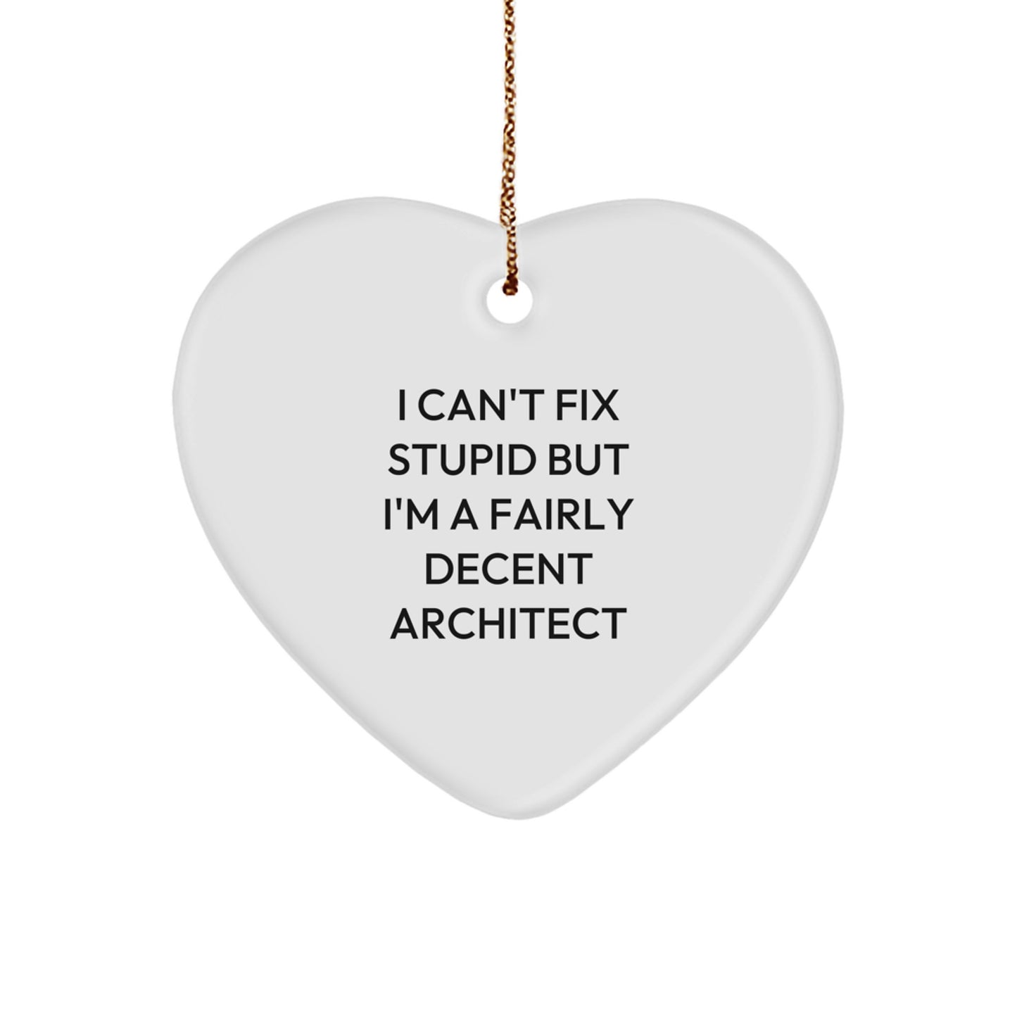 Funny Architect Heart Ornament Gifts from Men to Friends, Funny Christmas Unique Gifts for Architects, I Can't Fix Stupid But I'm A Fairly Decent Architect Heart Shaped Ornament - Image 1
