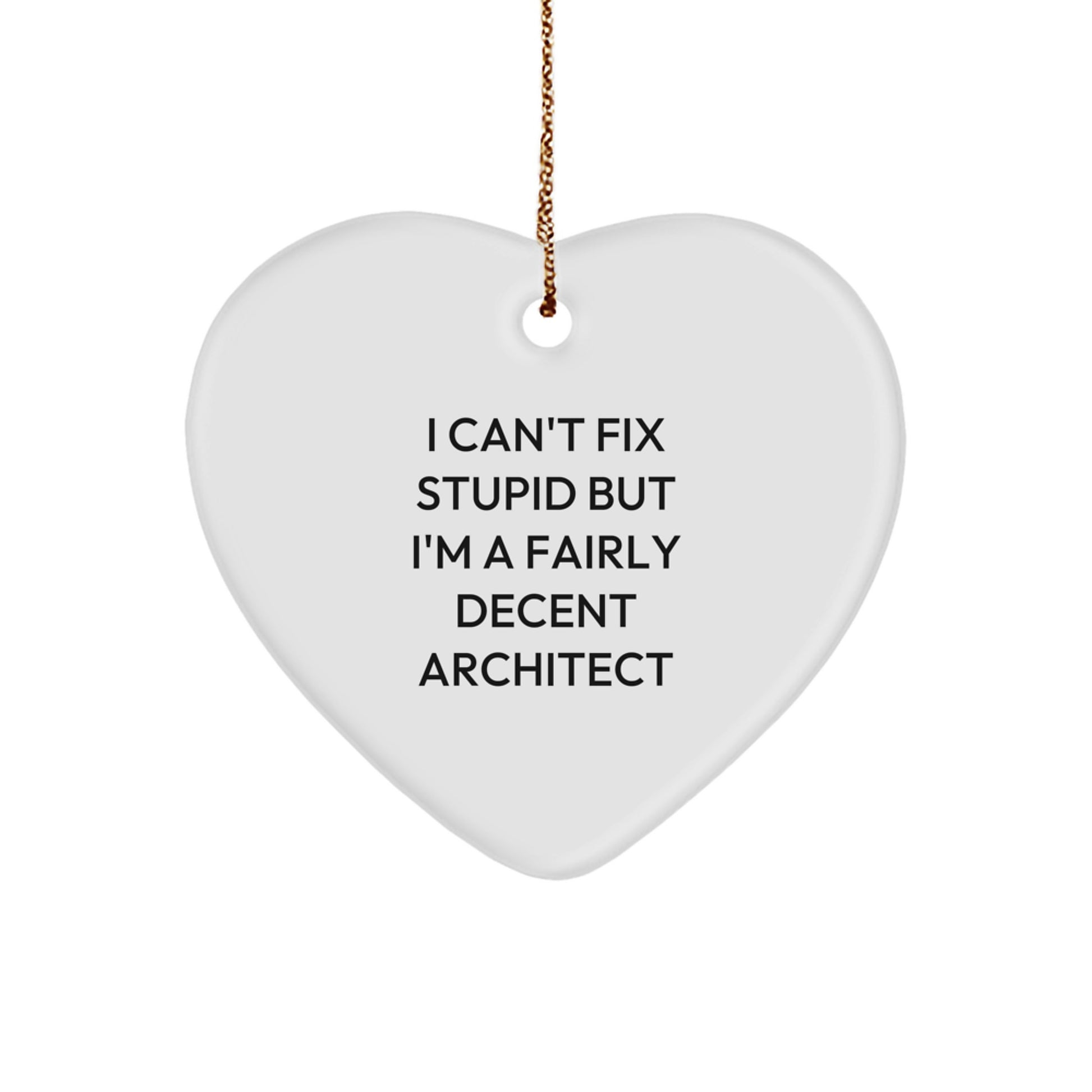 Funny Architect Heart Ornament Gifts from Men to Friends, Funny Christmas Unique Gifts for Architects, I Can't Fix Stupid But I'm A Fairly Decent Architect Heart Shaped Ornament - Image 1
