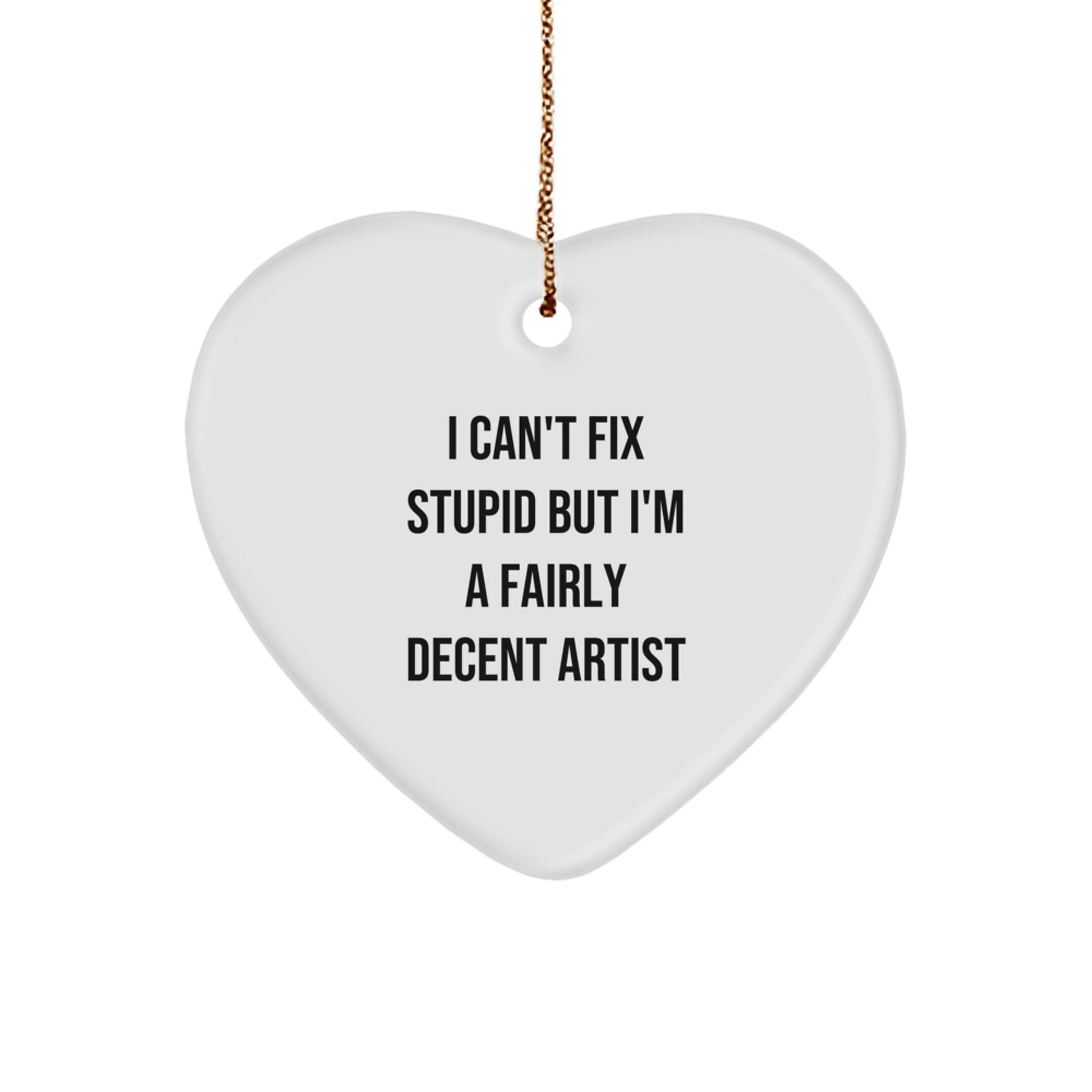 Artist's Humorous Heart Ornament, Funny Quote Gifts from Friends, Gifts for Artist, Unique Christmas Unique Gifts - Image 1