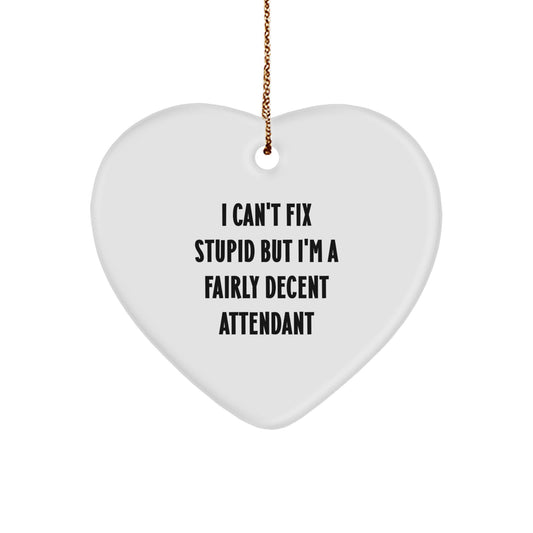 Funny Attendant Gifts, Heart Ornament, 'I Can't Fix Stupid But I'm A Fairly Decent Attendant', Christmas Unique Presents for Attendants - Image 1