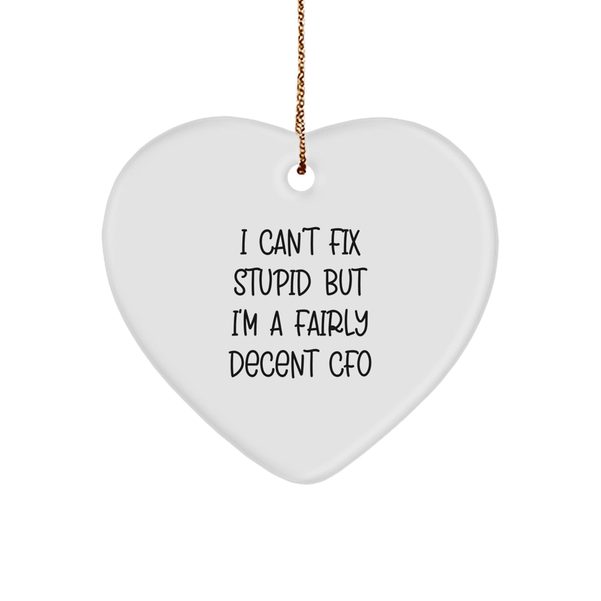 Funny CFO Gifts, I Can't Fix Stupid But I'm A Fairly Decent CFO Heart Ornament for Men, Women, Friends, Family, Christmas Unique Gifts from CFO - Image 1