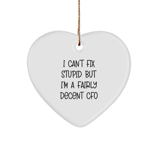 Funny CFO Gifts, I Can't Fix Stupid But I'm A Fairly Decent CFO Heart Ornament for Men, Women, Friends, Family, Christmas Unique Gifts from CFO - Image 1