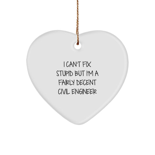 Civil Engineer Gifts, Funny Heart Ornament for Christmas, 'I Can't Fix Stupid But I'm A Fairly Decent Civil Engineer' Quote, Gifts from Friends to Family - Image 1