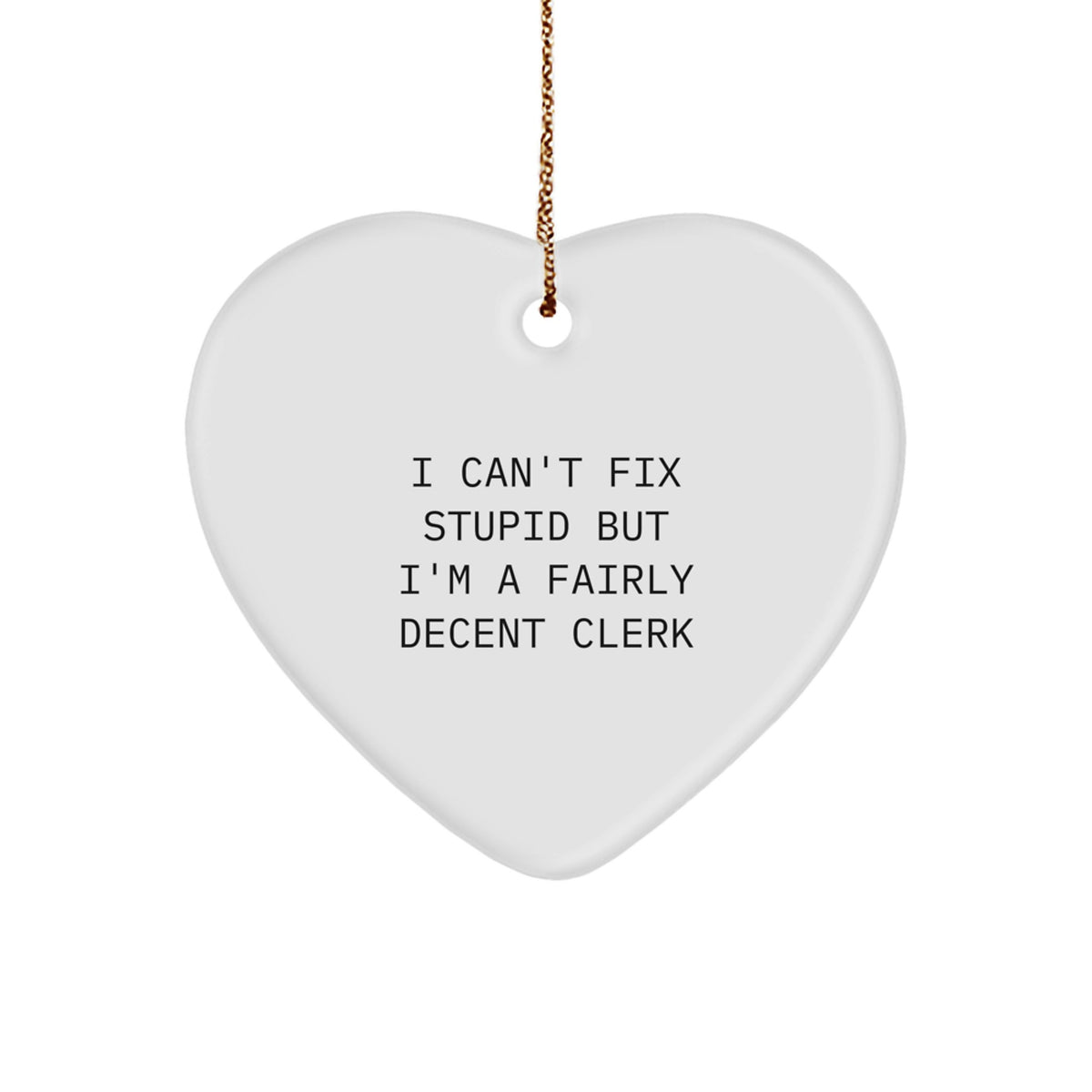 I Can't Fix Stupid Clerk Heart Ornament for Friends Christmas Unique Gift - Image 1