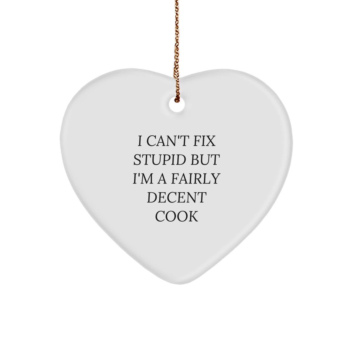 Heart Ornament Gift for Neighbors - I Can't Fix Stupid, A Decent Cook - Image 1