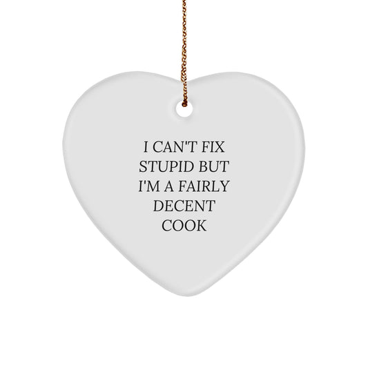 Heart Ornament Gift for Neighbors - I Can't Fix Stupid, A Decent Cook - Image 1
