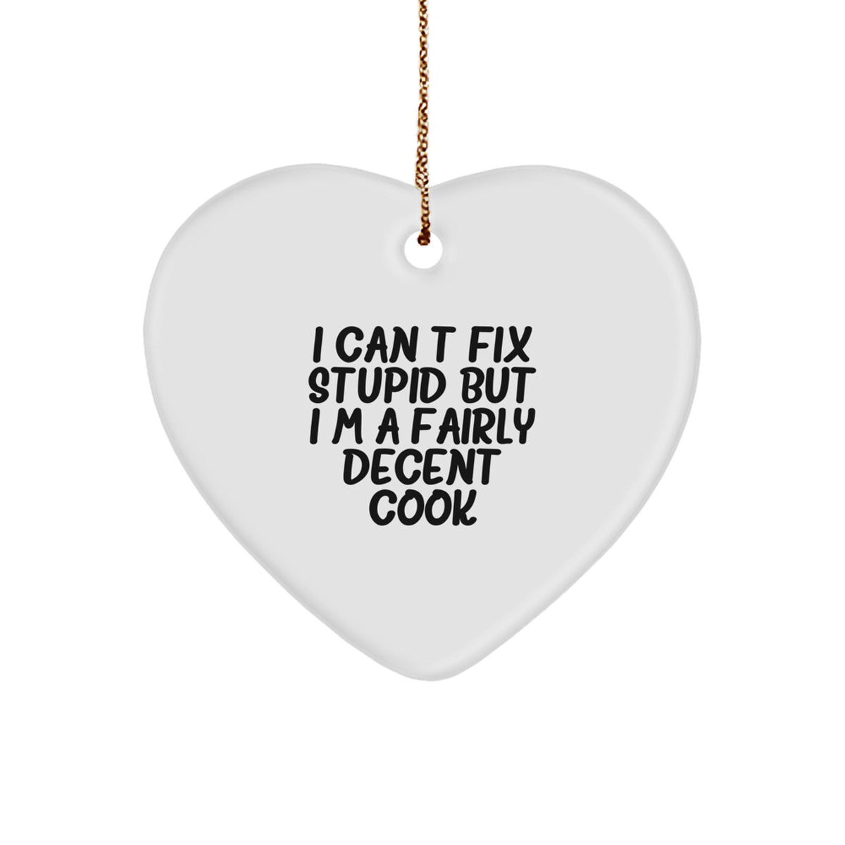 Christmas Unique Gift Surprise Cook Heart Ornament – I Can't Fix Stupid - Image 1