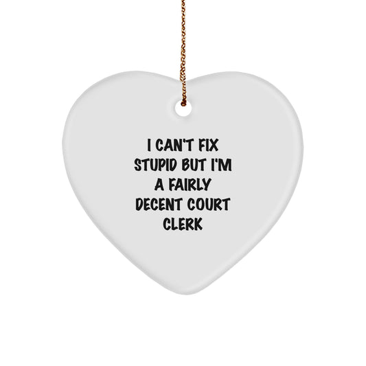 Court Clerk Humor Heart Ornament, Funny Gift for Court Clerk, 'I Can't Fix Stupid But I'm A Fairly Decent Court Clerk' Quote, Christmas Unique Gifts from Friends, Family, or Coworkers - Image 1