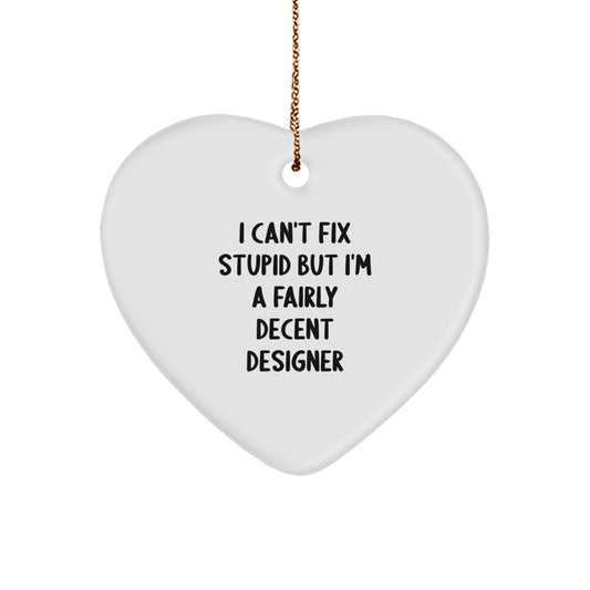 Funny Designer Gifts from Friends for Funny Designer - 'I Can't Fix Stupid But I'm A Fairly Decent Designer' Heart Ornament for Christmas - Image 1
