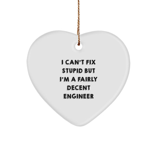 Funny Engineer Gifts from Friends, Christmas Unique Heart Ornaments for Men, 'I Can't Fix Stupid But I'm A Fairly Decent Engineer' Quote - Image 1