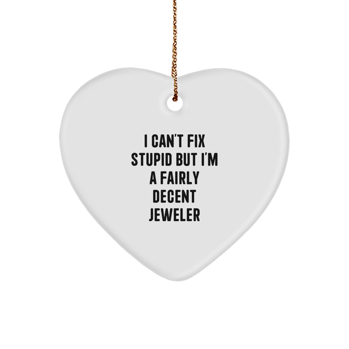 Jeweler Christmas Ornament Gift for Family - I Can't Fix Stupid, A - Image 1