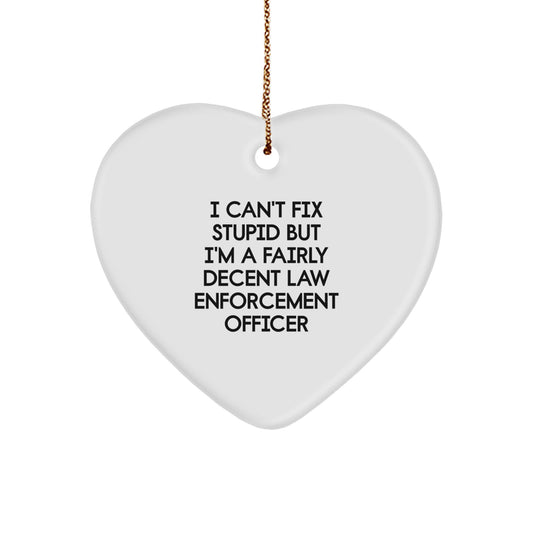 Funny Law Enforcement Officer Gifts from Friends - I Can't Fix Stupid But I'm A Fairly Decent Heart Ornament for Men and Women, Christmas Unique Gifts - Image 1